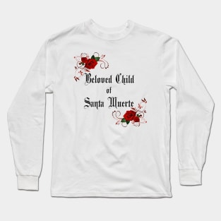 Beloved Child of Santa Muerte  with Roses- for Devotees of Most Holy Death Long Sleeve T-Shirt